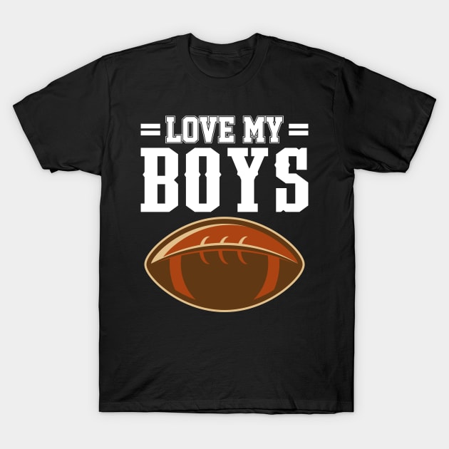 ' I Love My Boys' Proud Football Lover T-Shirt by ourwackyhome